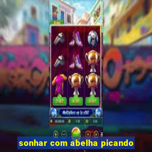 sonhar com abelha picando